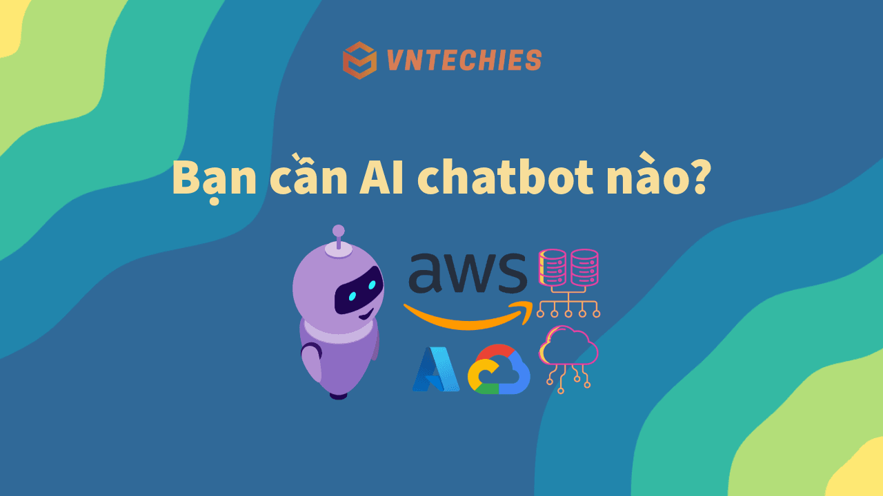 Bạn cần loại AI Chatbot nào?